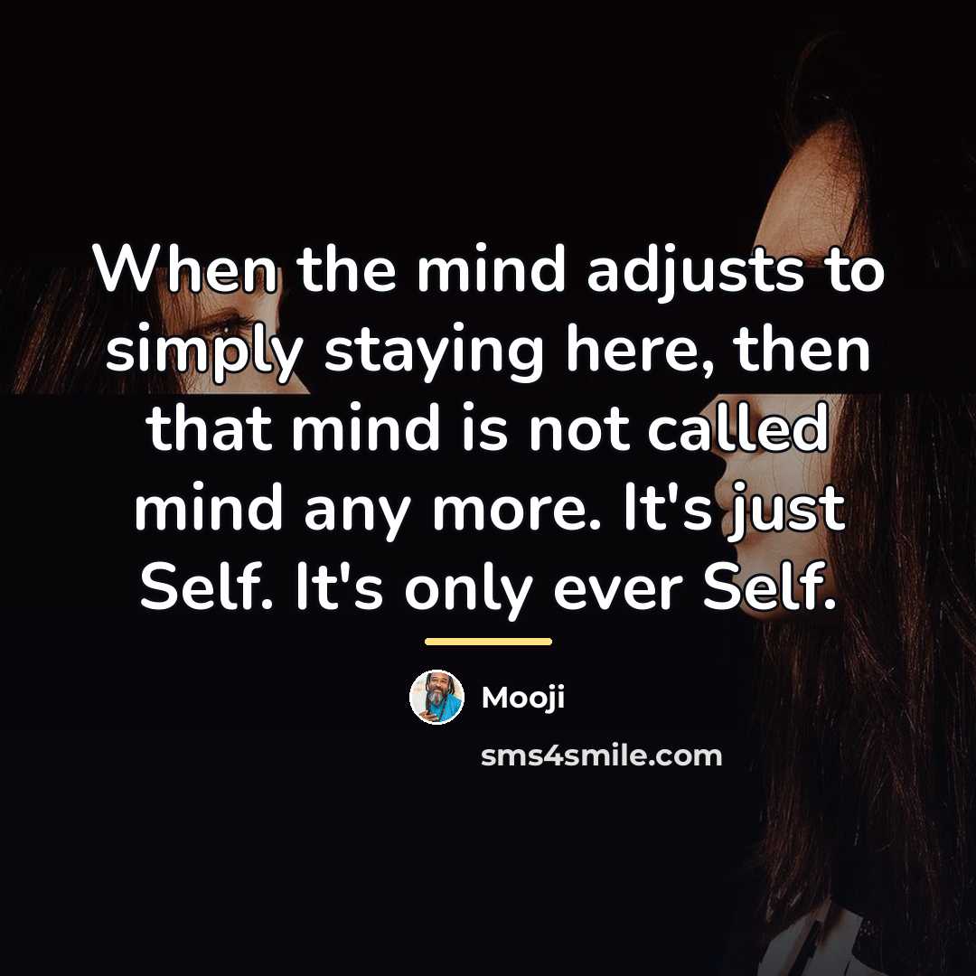 “When the mind adjusts to simply staying here, then that…” quote by Mooji