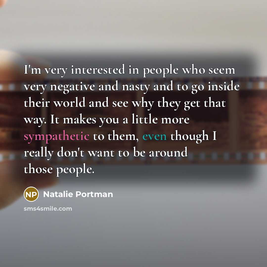 “I'm very interested in people who seem very negative and…” quote by Natalie Portman