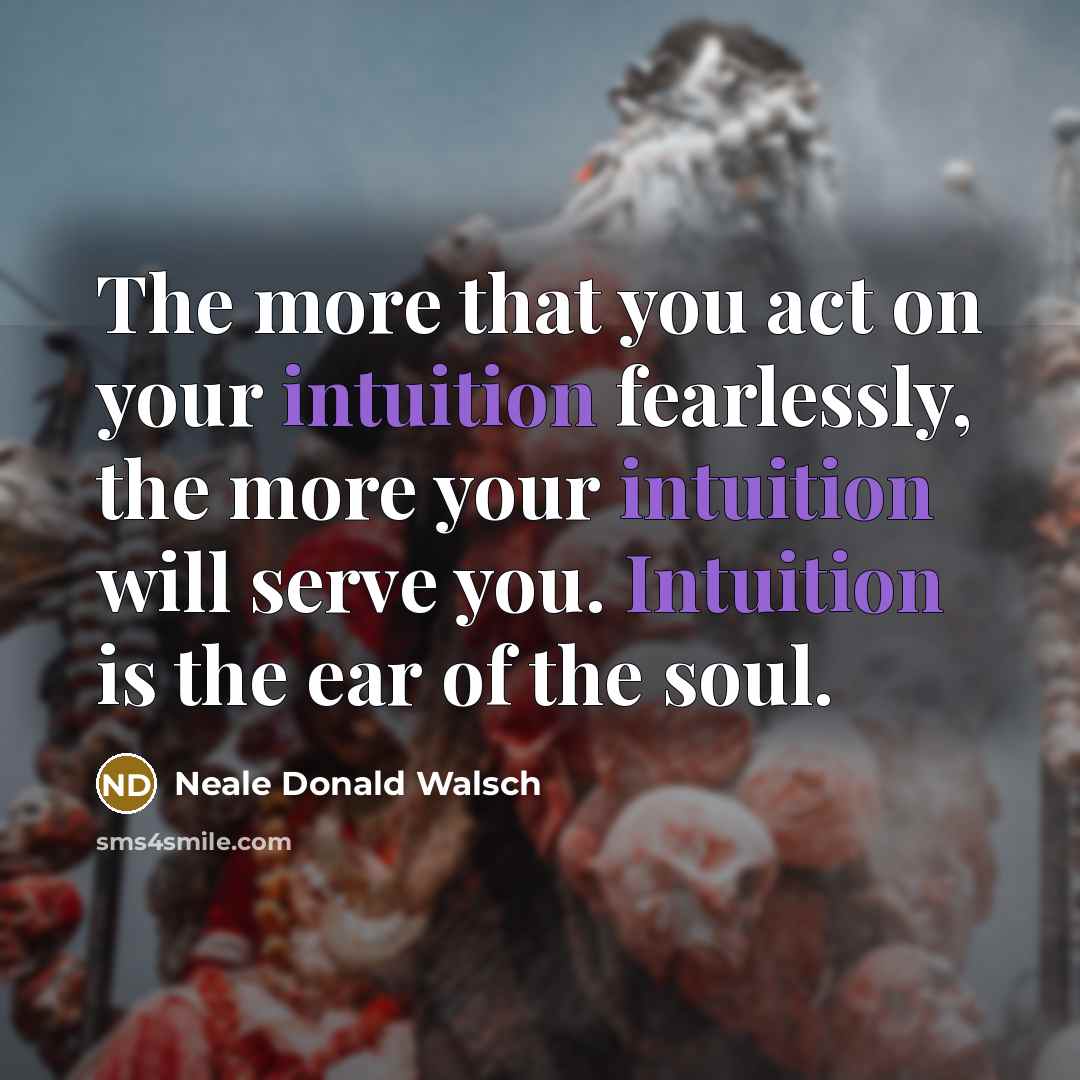 “The more that you act on your intuition fearlessly, the…” quote by Neale Donald Walsch