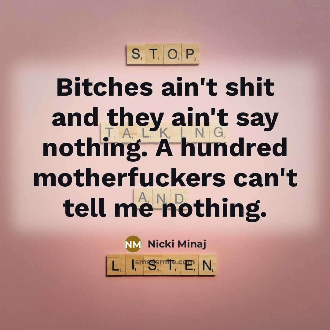 “Bitches ain't shit and they ain't say nothing. A hundred…” quote by Nicki Minaj