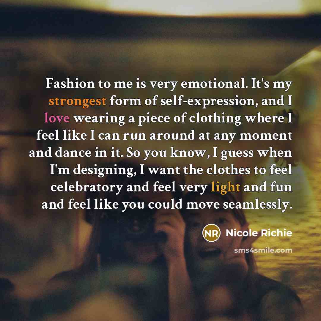 “Fashion to me is very emotional. It's my strongest form…” quote by Nicole Richie