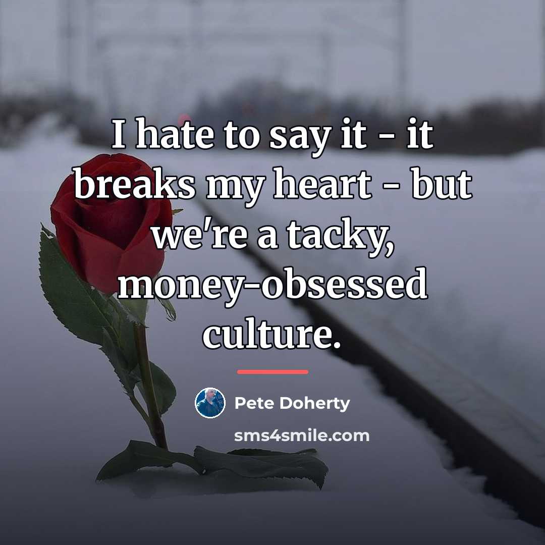 “I hate to say it - it breaks my heart…” quote by Pete Doherty