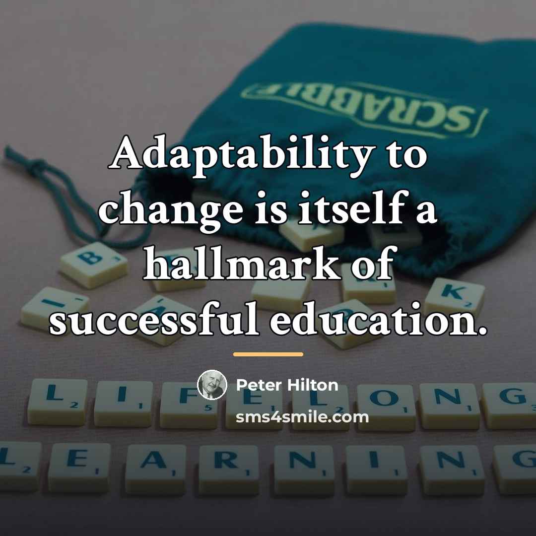 “Adaptability to change is itself a hallmark of successful education.…” quote by Peter Hilton