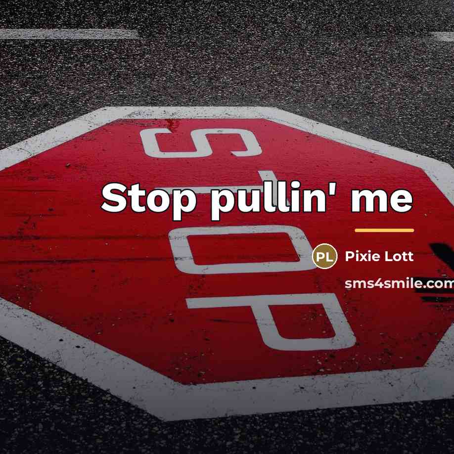 “Stop pullin' me…” quote by Pixie Lott
