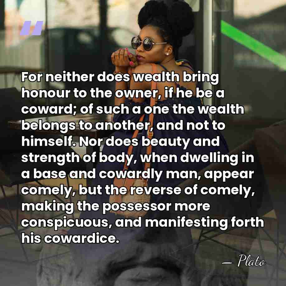 For neither does wealth bring honour to the owner, if he be&hellip; - Plato