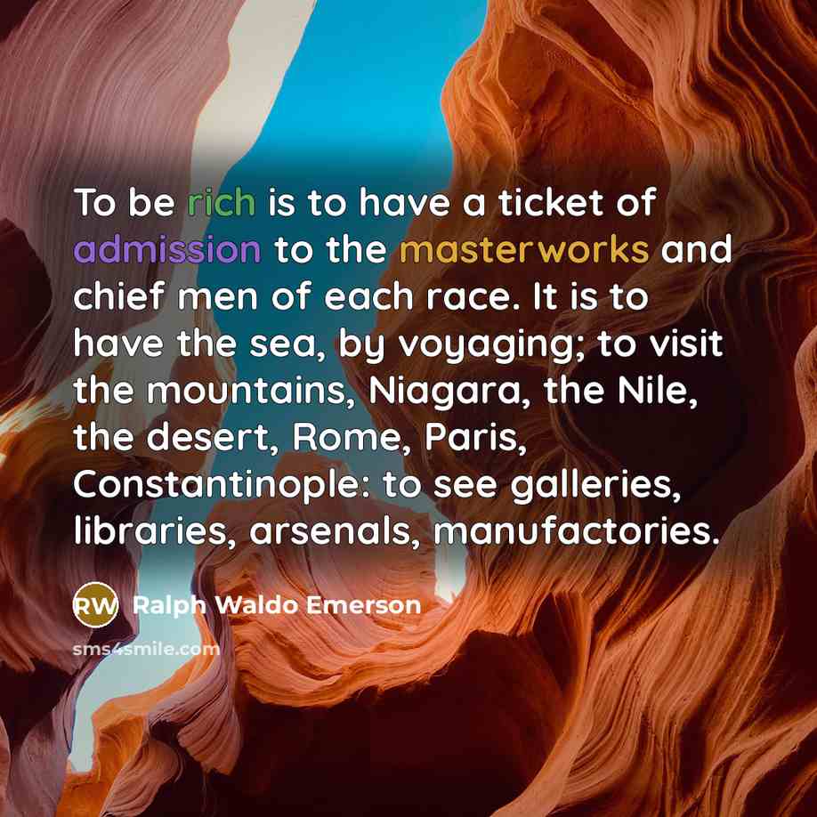 “To be rich is to have a ticket of admission…” quote by Ralph Waldo Emerson