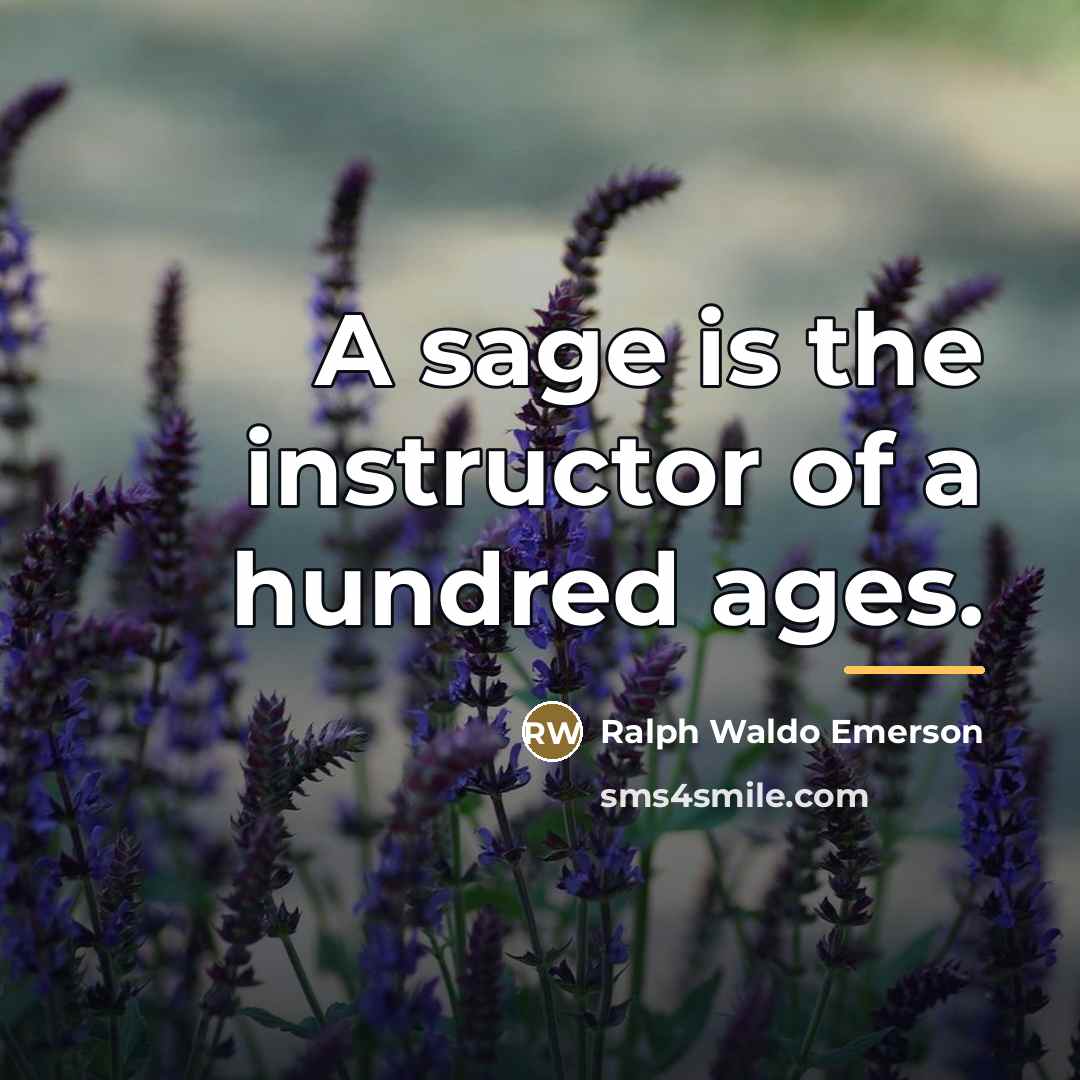 “A sage is the instructor of a hundred ages.…” quote by Ralph Waldo Emerson