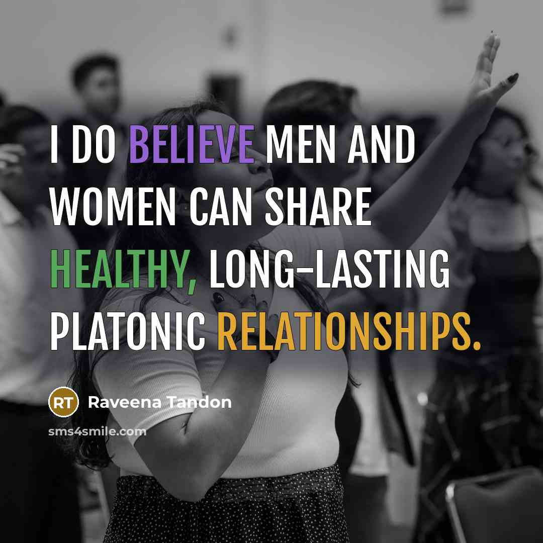 “I do believe men and women can share healthy, long-lasting…” quote by Raveena Tandon