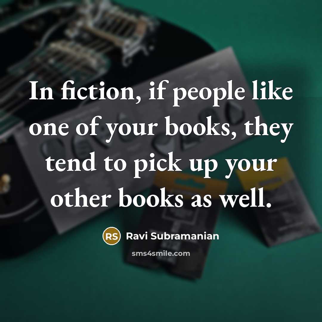“In fiction, if people like one of your books, they…” quote by Ravi Subramanian