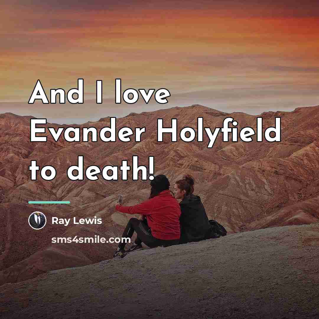 “And I love Evander Holyfield to death!…” quote by Ray Lewis