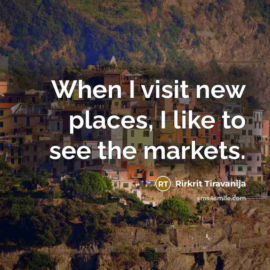 “When I visit new places, I like to see the…” quote by Rirkrit Tiravanija