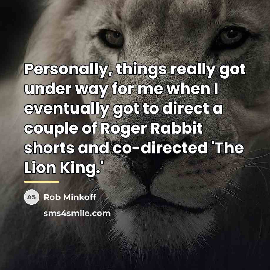 “Personally, things really got under way for me when I…” quote by Rob Minkoff