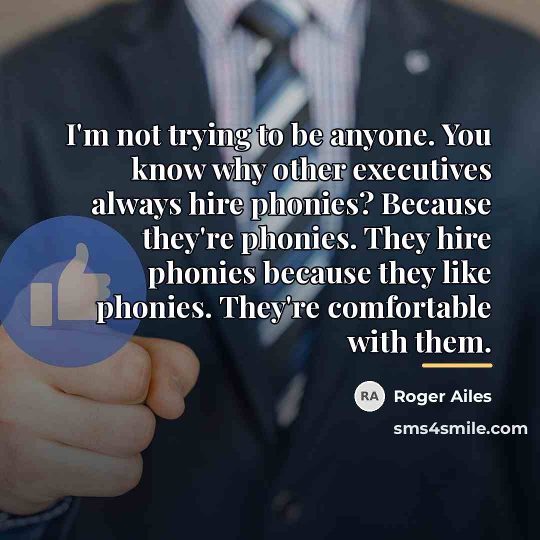 “I'm not trying to be anyone. You know why other…” quote by Roger Ailes