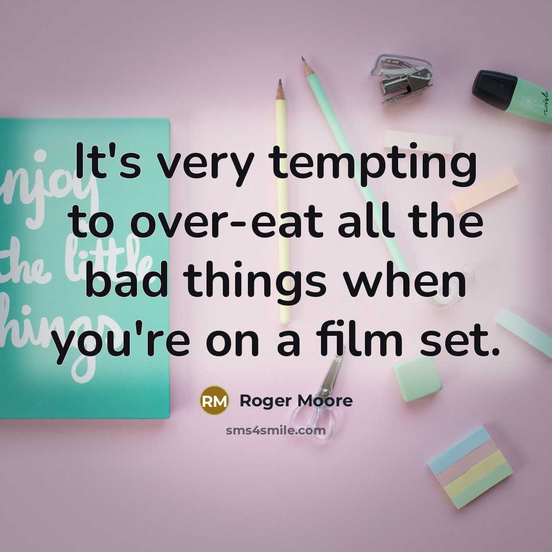 “It's very tempting to over-eat all the bad things when…” quote by Roger Moore