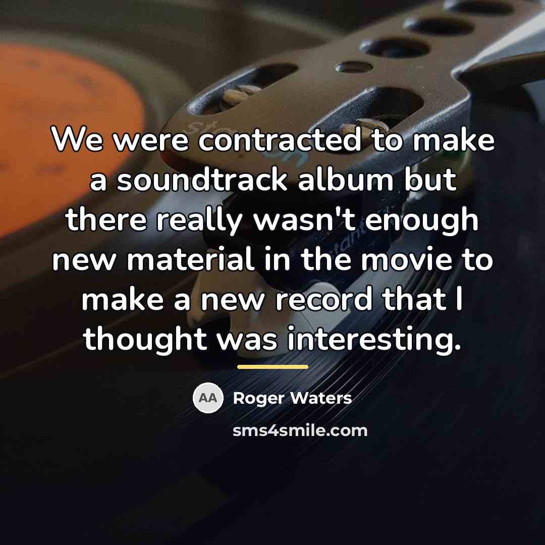 “We were contracted to make a soundtrack album but there…” quote by Roger Waters
