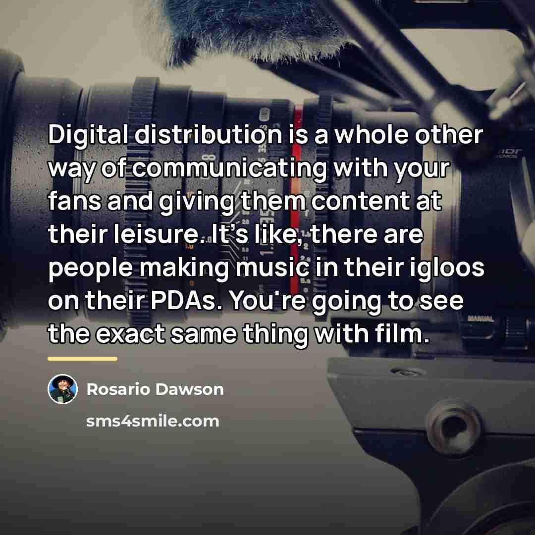 “Digital distribution is a whole other way of communicating with…” quote by Rosario Dawson