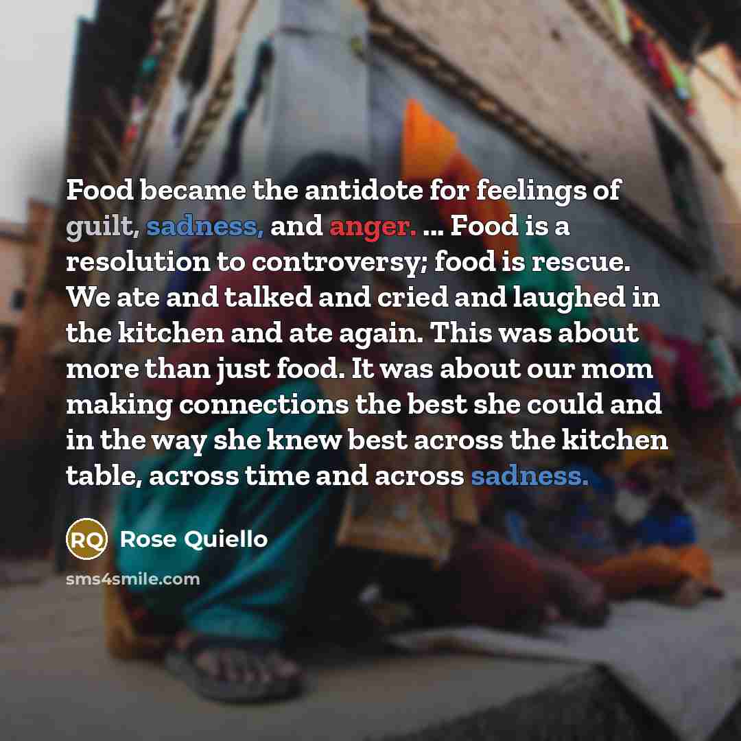 “Food became the antidote for feelings of guilt, sadness, and…” quote by Rose Quiello