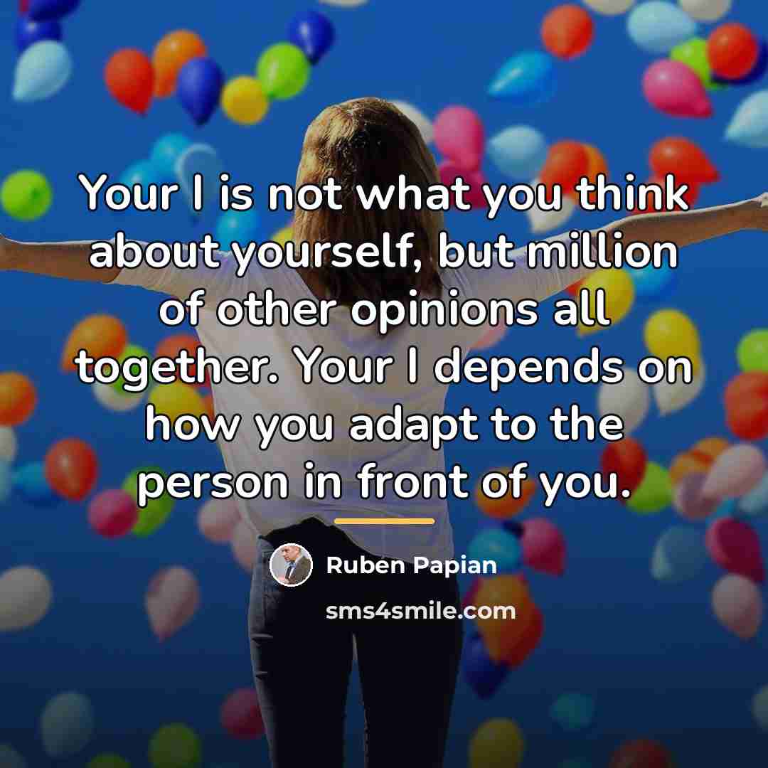 “Your I is not what you think about yourself, but…” quote by Ruben Papian