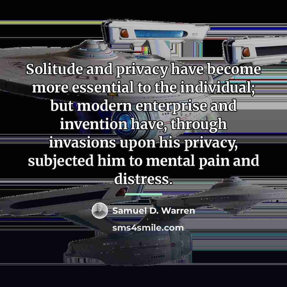 “Solitude and privacy have become more essential to the individual;…” quote by Samuel D. Warren