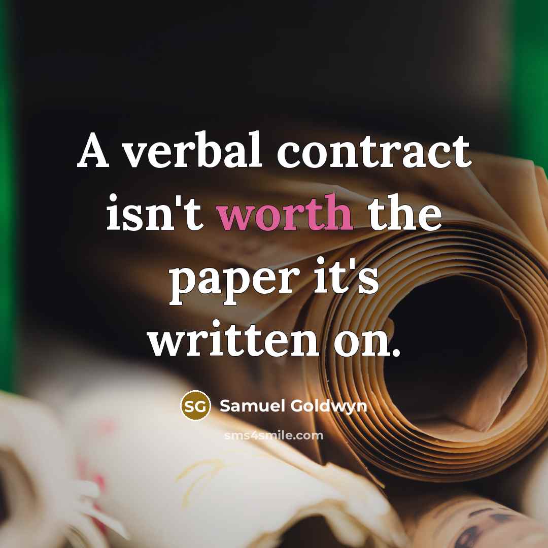 “A verbal contract isn't worth the paper it's written on.” quote by Samuel Goldwyn