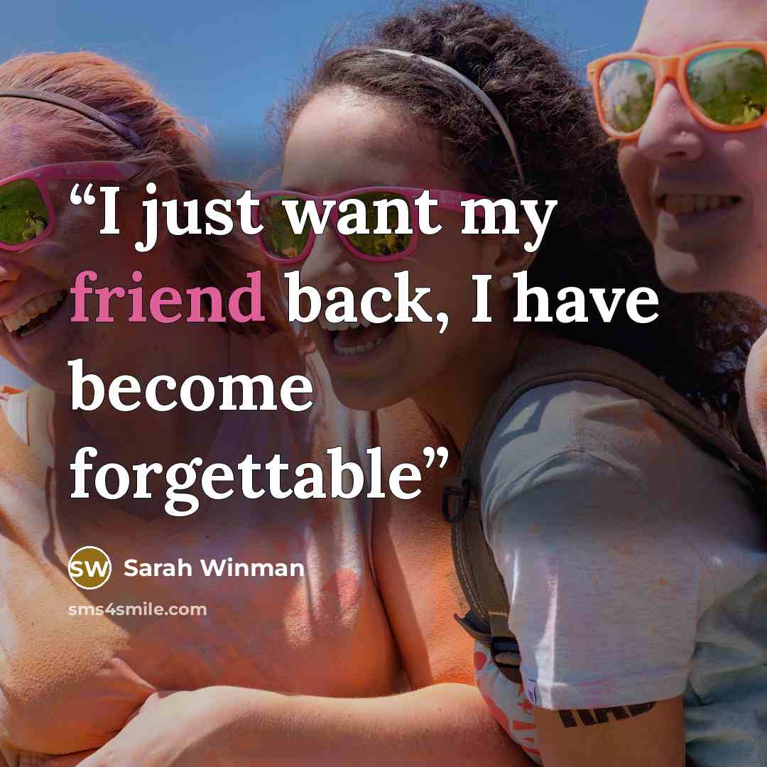 “I just want my friend back, I have become forgettable” quote by Sarah Winman