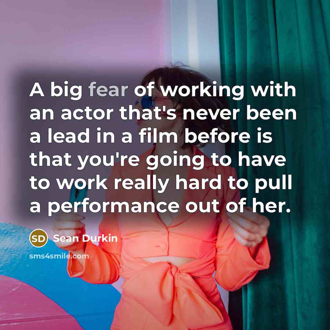 “A big fear of working with an actor that's never…” quote by Sean Durkin