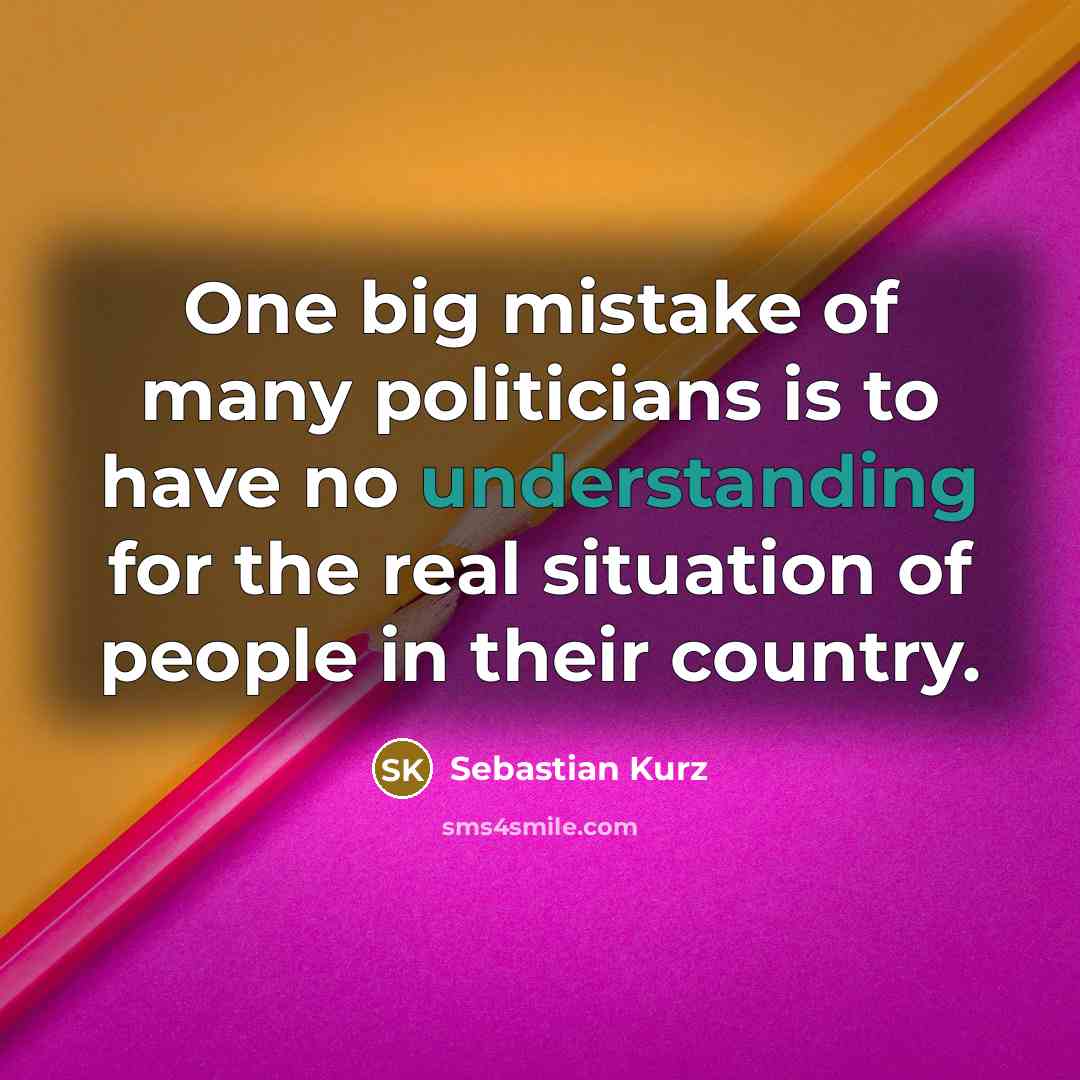 “One big mistake of many politicians is to have no…” quote by Sebastian Kurz