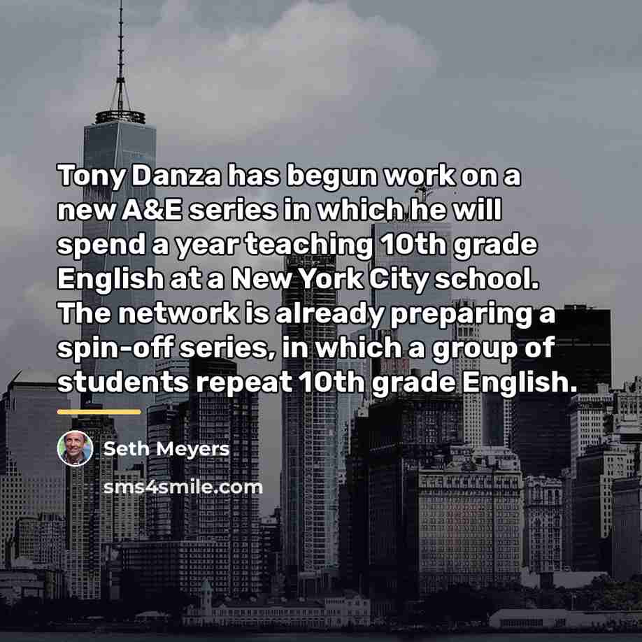 “Tony Danza has begun work on a new A&E series…” quote by Seth Meyers