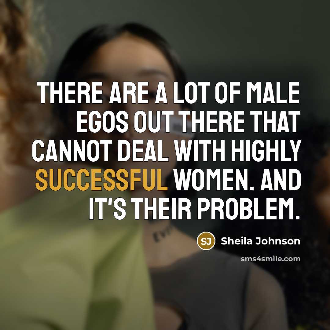 “There are a lot of male egos out there that…” quote by Sheila Johnson