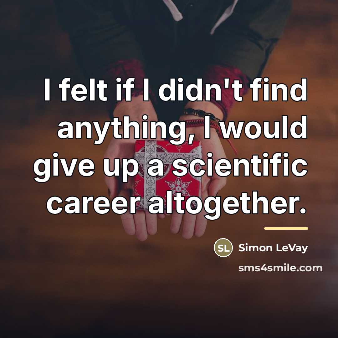 “I felt if I didn't find anything, I would give…” quote by Simon LeVay