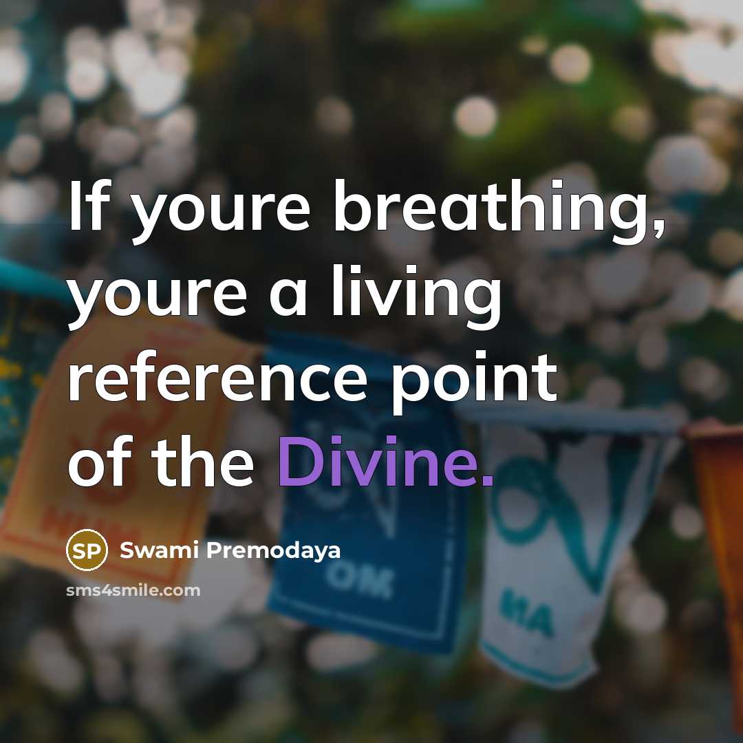 “If youre breathing, youre a living reference point of the…” quote by Swami Premodaya