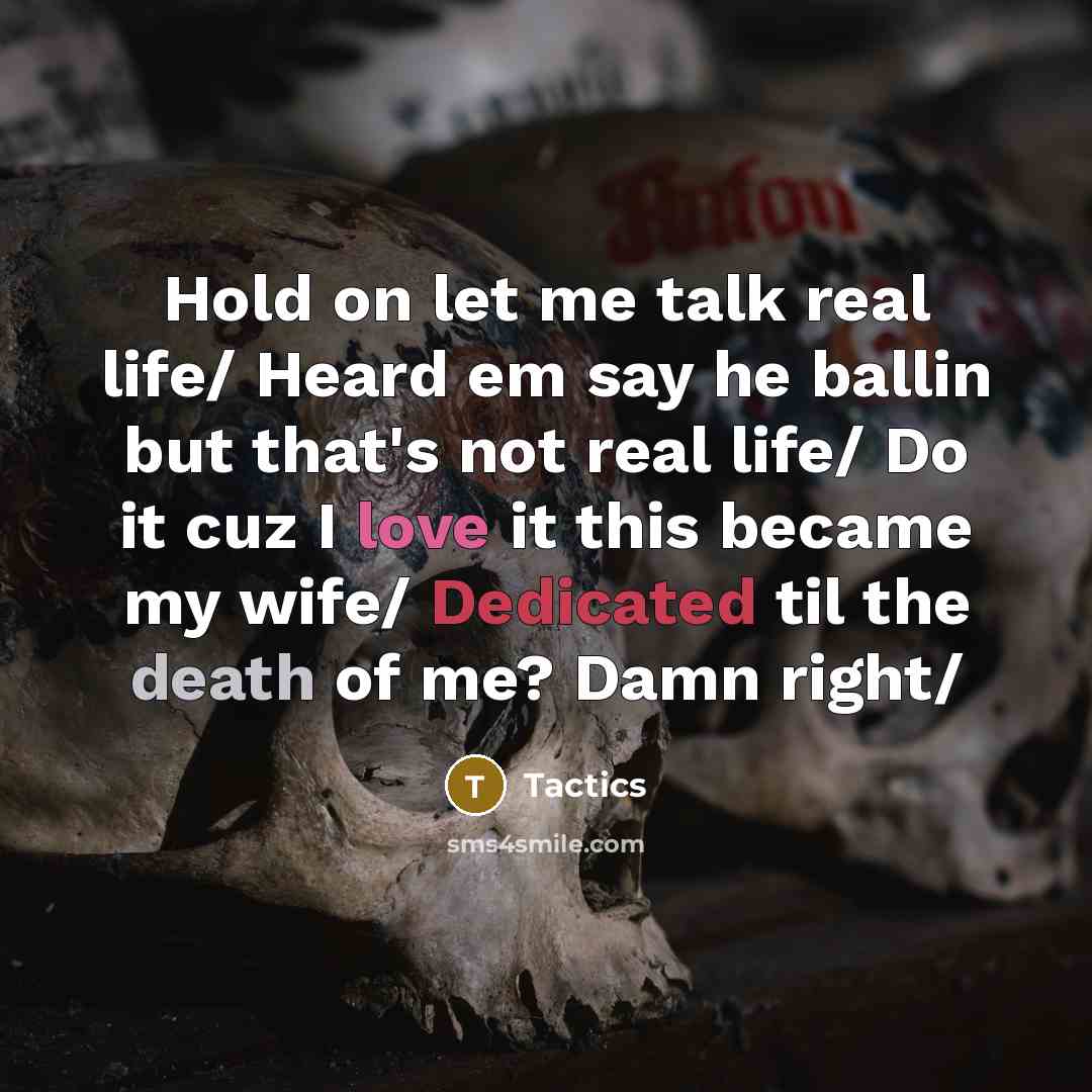 “Hold on let me talk real life/ Heard em say…” quote by Tactics