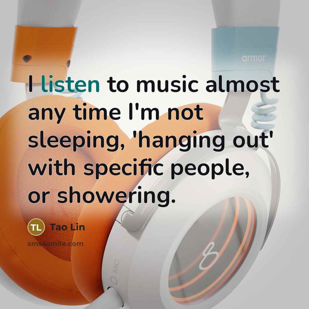 “I listen to music almost any time I'm not sleeping,…” quote by Tao Lin