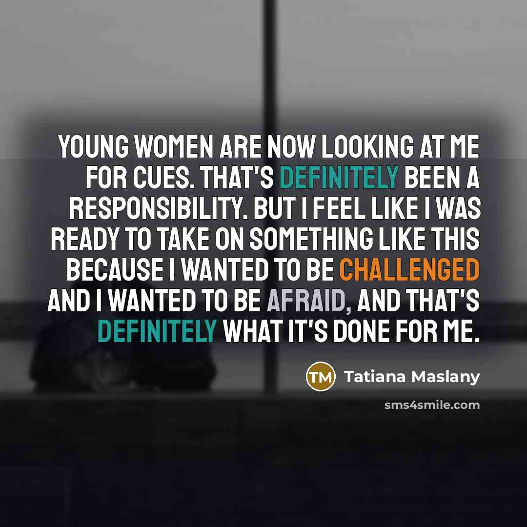 “Young women are now looking at me for cues. That's…” quote by Tatiana Maslany