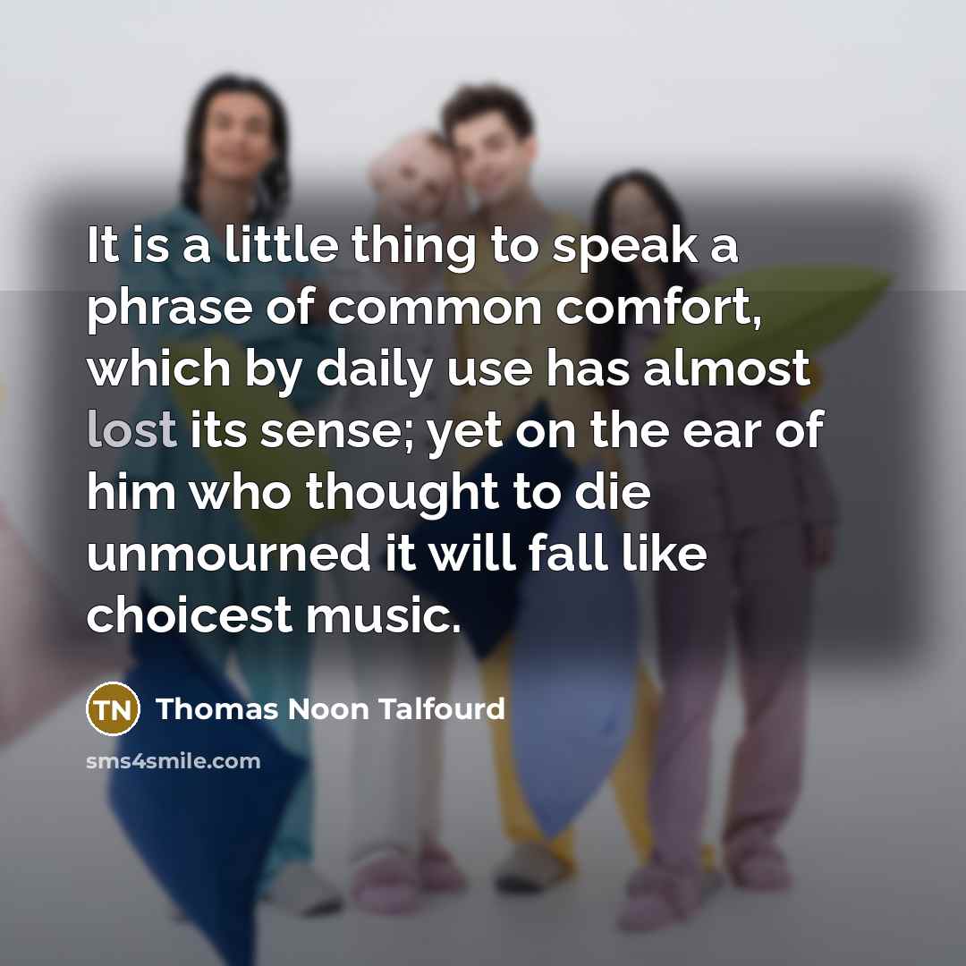 “It is a little thing to speak a phrase of…” quote by Thomas Noon Talfourd