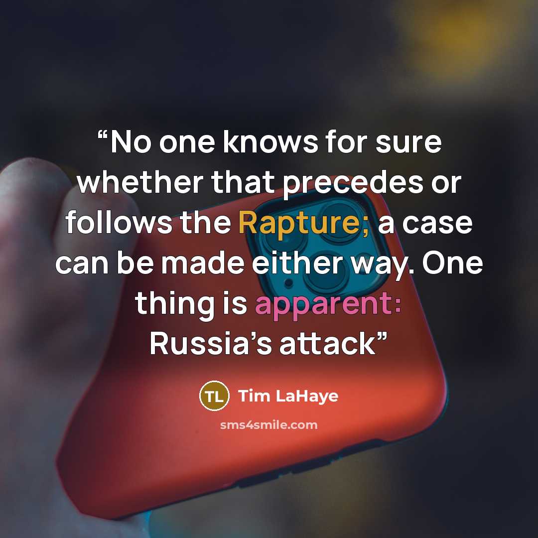 “No one knows for sure whether that precedes or follows the Rapture; a case can be made either way. One thing is apparent: Russia’s attack” quote by Tim LaHaye