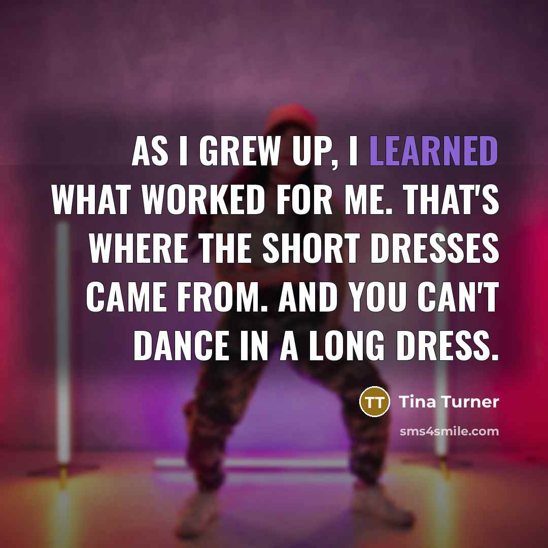“As I grew up, I learned what worked for me.…” quote by Tina Turner