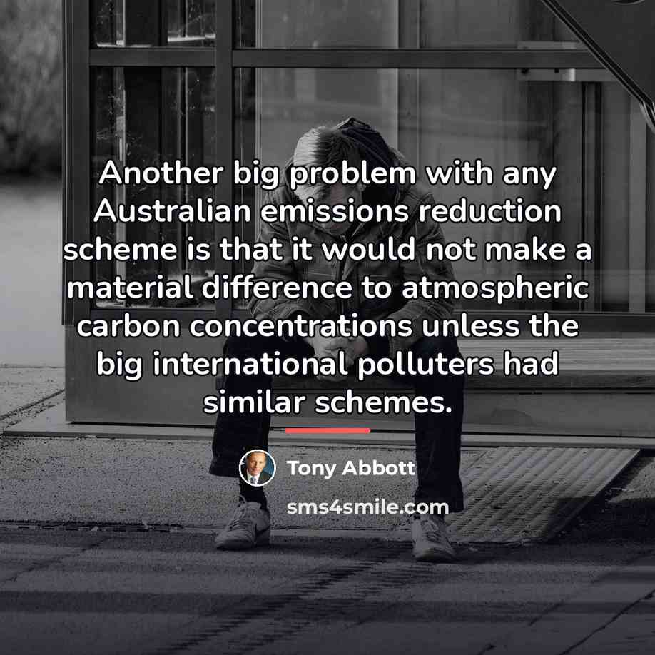“Another big problem with any Australian emissions reduction scheme is…” quote by Tony Abbott