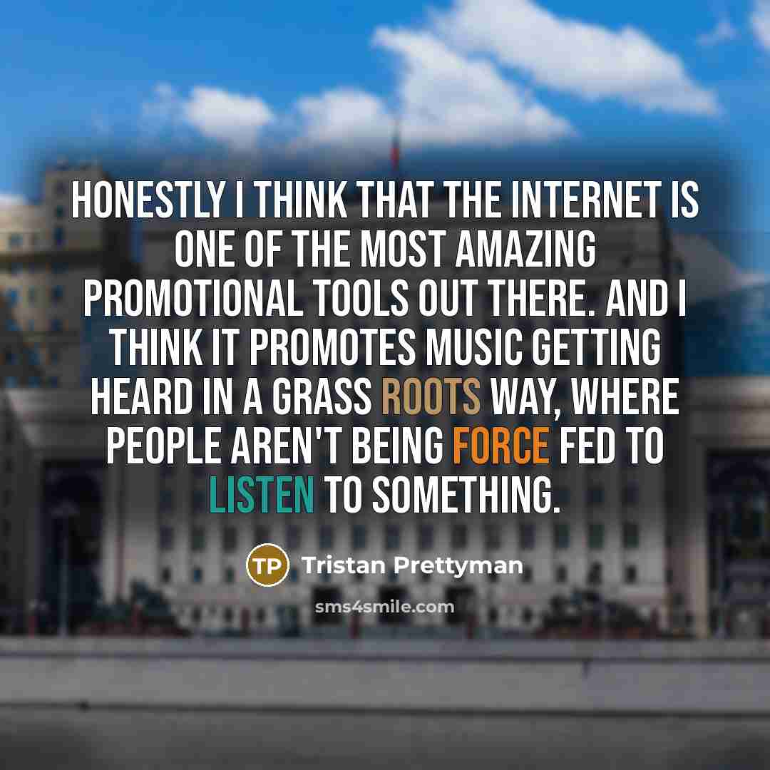 “Honestly I think that the internet is one of the…” quote by Tristan Prettyman