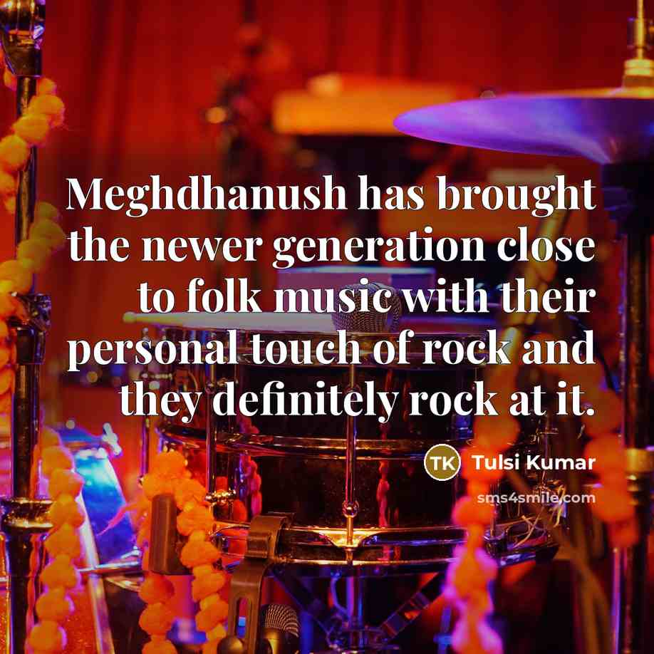 “Meghdhanush has brought the newer generation close to folk music…” quote by Tulsi Kumar