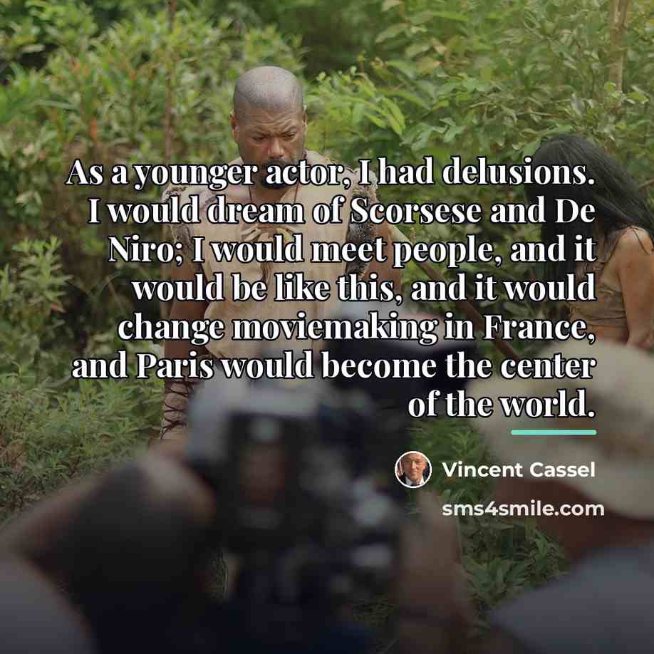 “As a younger actor, I had delusions. I would dream…” quote by Vincent Cassel