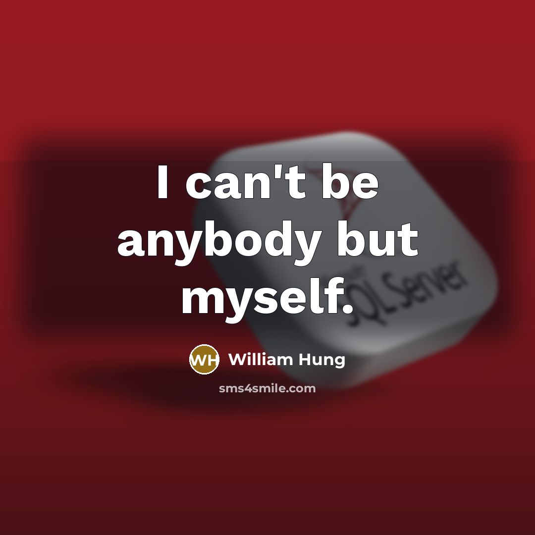 “I can't be anybody but myself.…” quote by William Hung