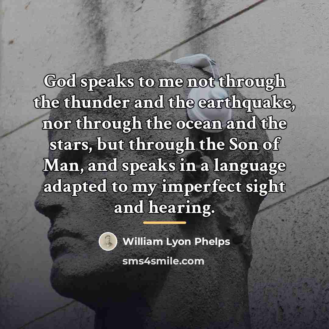 “God speaks to me not through the thunder and the…” quote by William Lyon Phelps