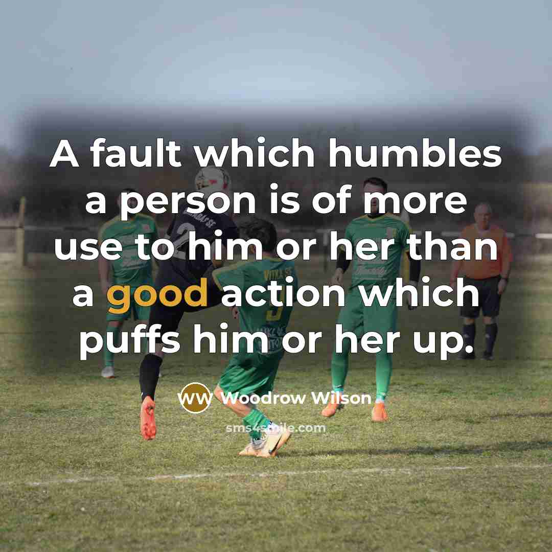“A fault which humbles a person is of more use…” quote by Woodrow Wilson