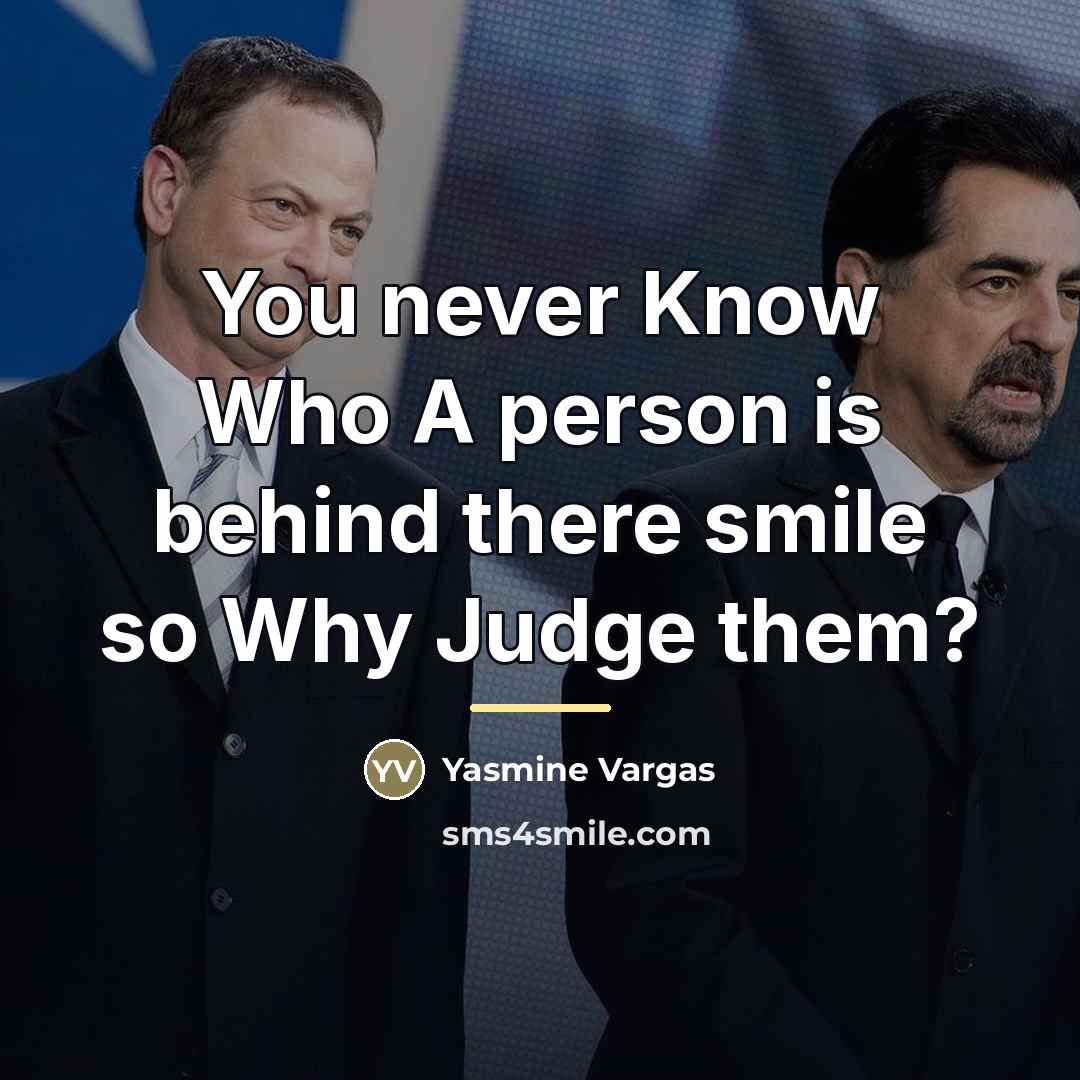 “You never Know Who A person is behind there smile…” quote by Yasmine Vargas