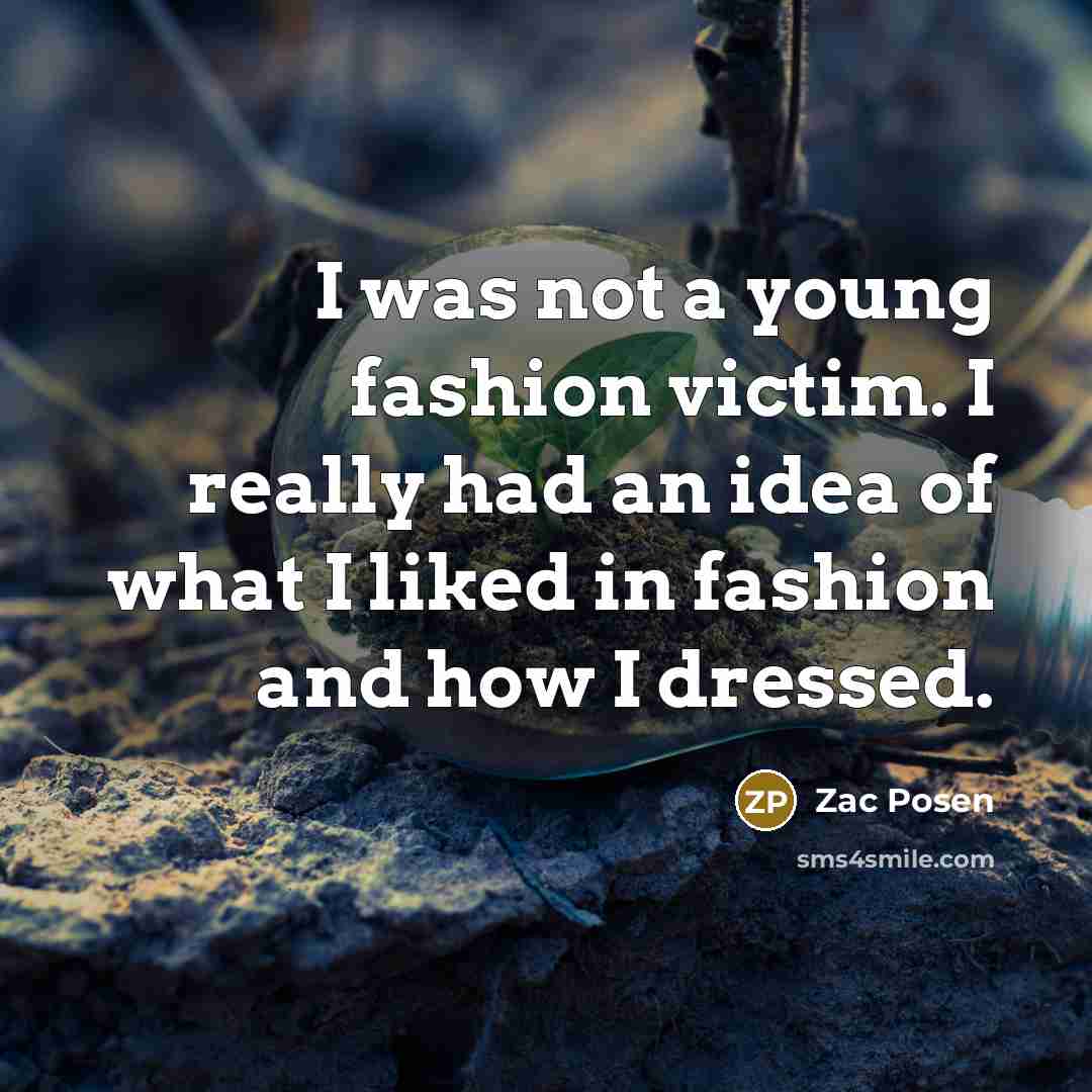 “I was not a young fashion victim. I really had…” quote by Zac Posen
