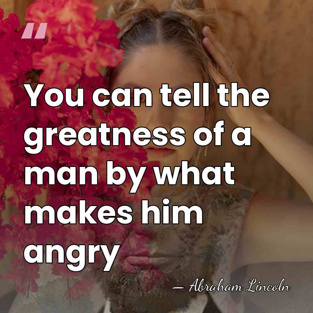 You can tell the greatness of a man by what makes him&hellip; - Abraham Lincoln