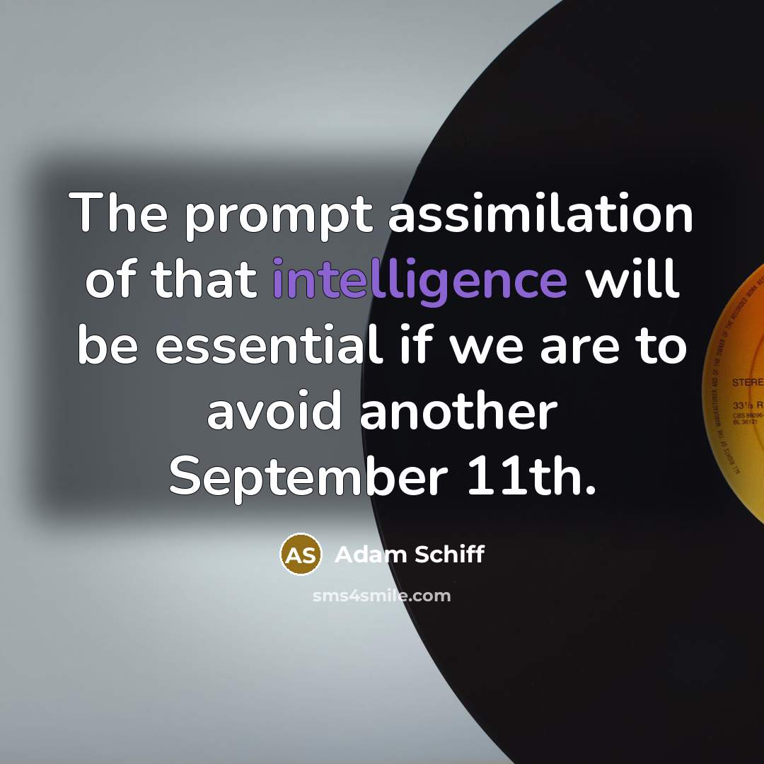 “The prompt assimilation of that intelligence will be essential if…” quote by Adam Schiff