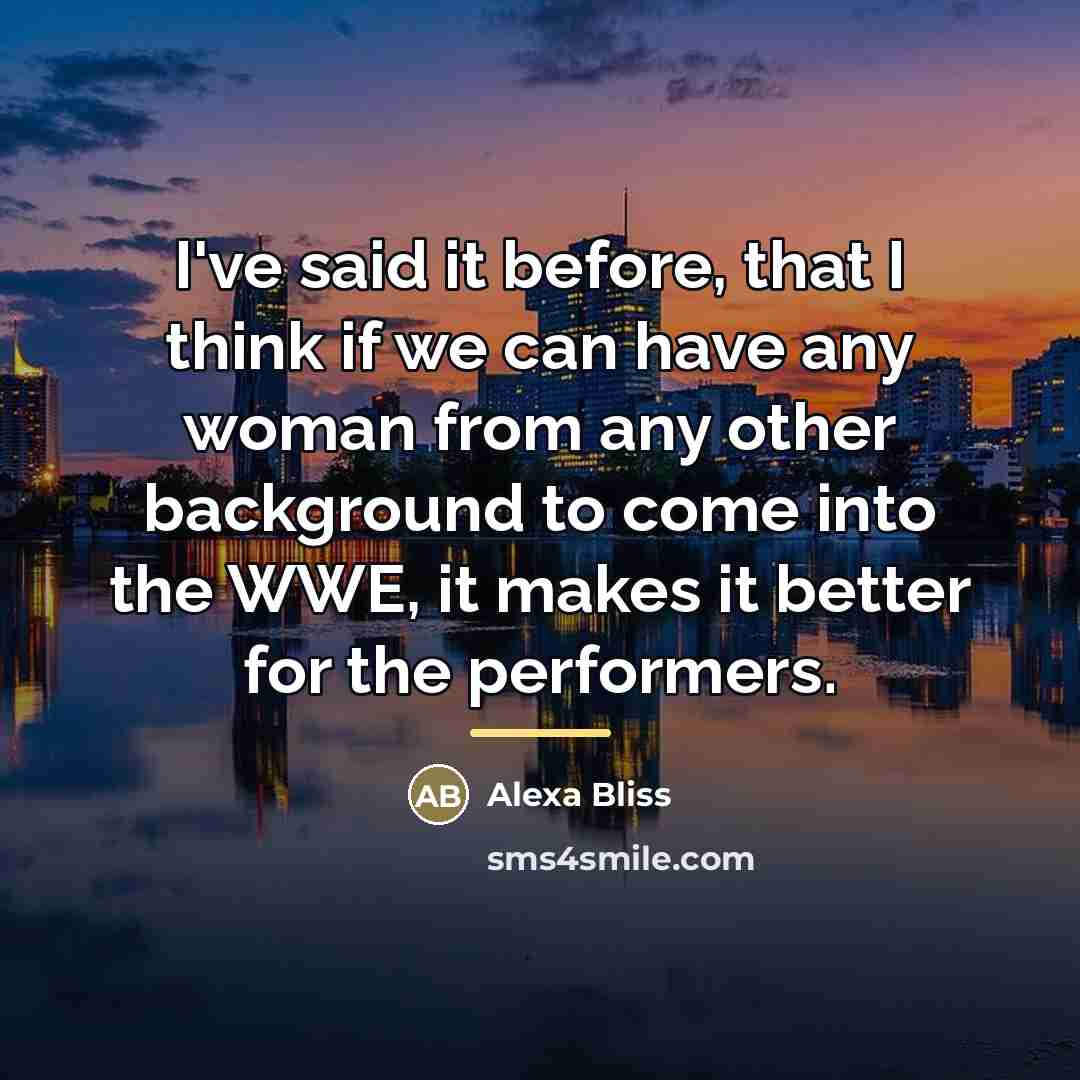 “I've said it before, that I think if we can…” quote by Alexa Bliss