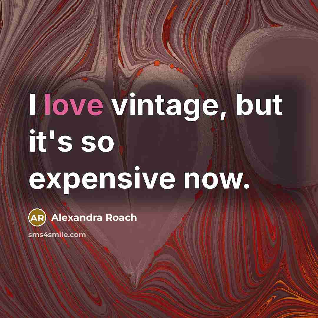 “I love vintage, but it's so expensive now.…” quote by Alexandra Roach